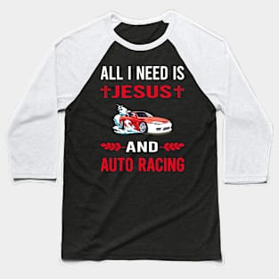 I Need Jesus And Auto Racing Automotive Autosport Baseball T-Shirt